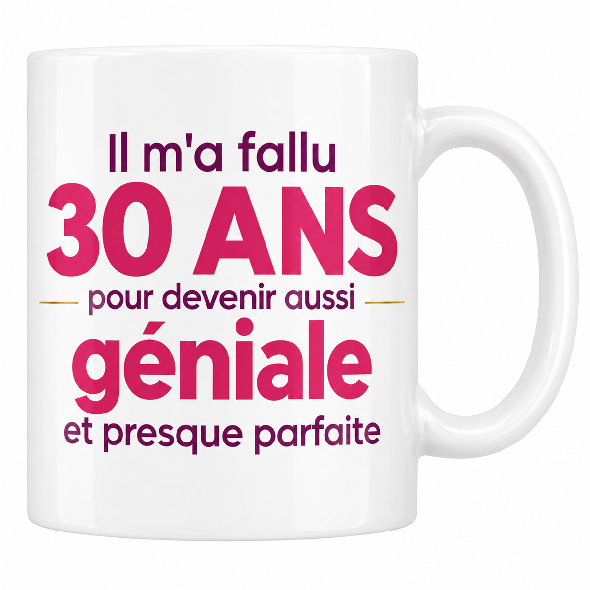 Mug blanc 30 ans femme : Il m'a fallu 30 ans pour devenir aussi géniale et presque parfaite, lettrage rose et bleu marine