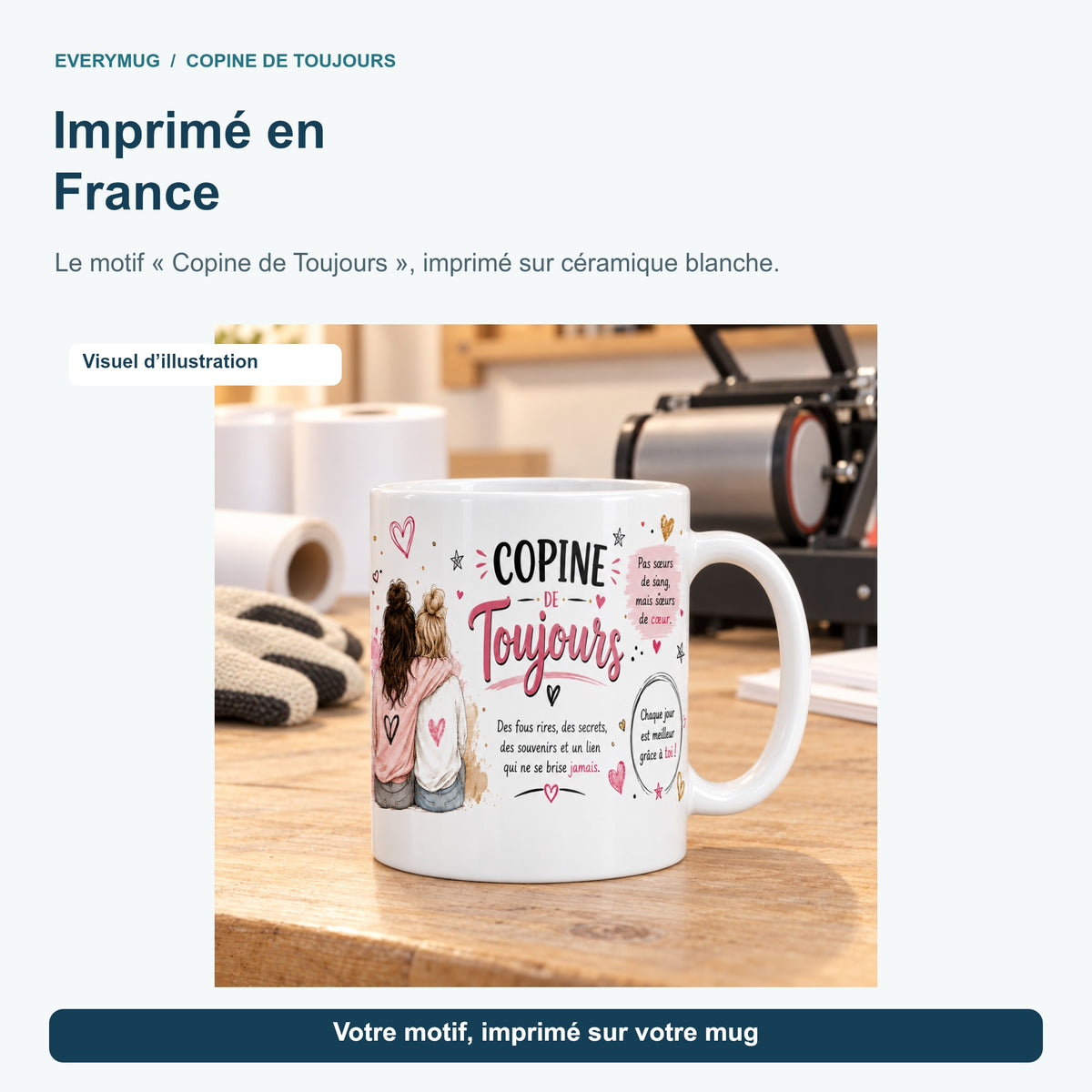 Mug Copine de Toujours dans l'atelier d'impression en France, près de la presse à mugs