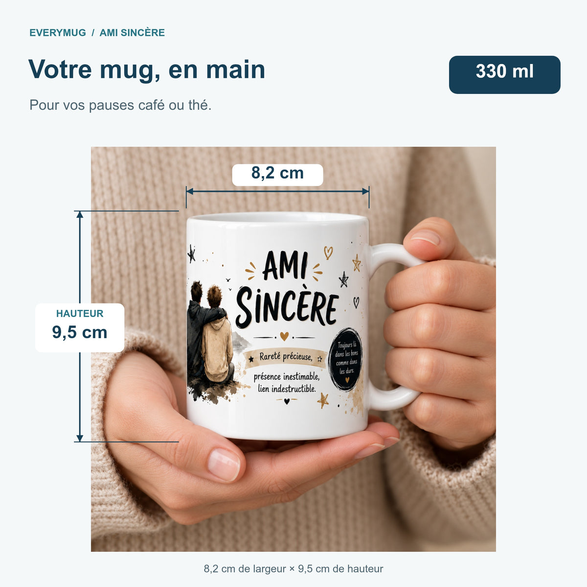 Mug Ami Sincère tenu en main : 8,2 cm de largeur, 9,5 cm de hauteur, 330 ml
