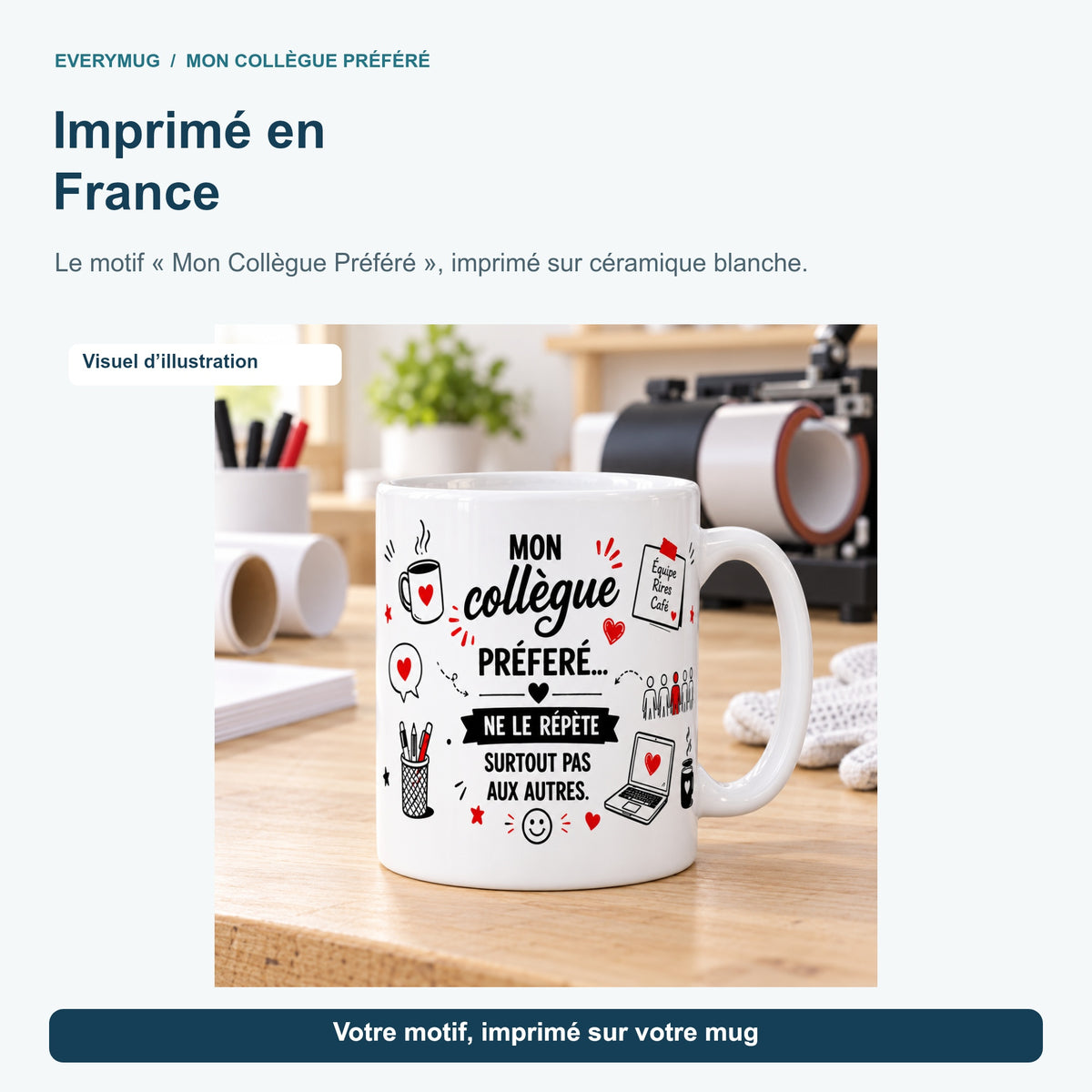 Mug Mon Collègue Préféré dans l'atelier d'impression en France, près de la presse à mugs
