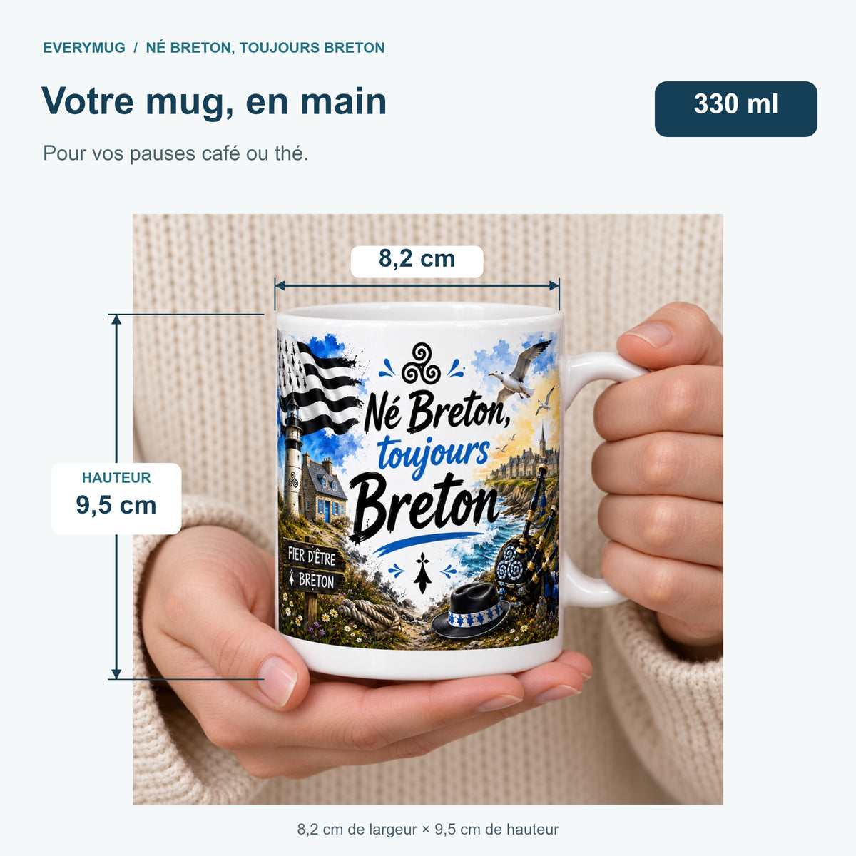Mug Né Breton, Toujours Breton tenu en main : 8,2 cm de largeur, 9,5 cm de hauteur, 330 ml