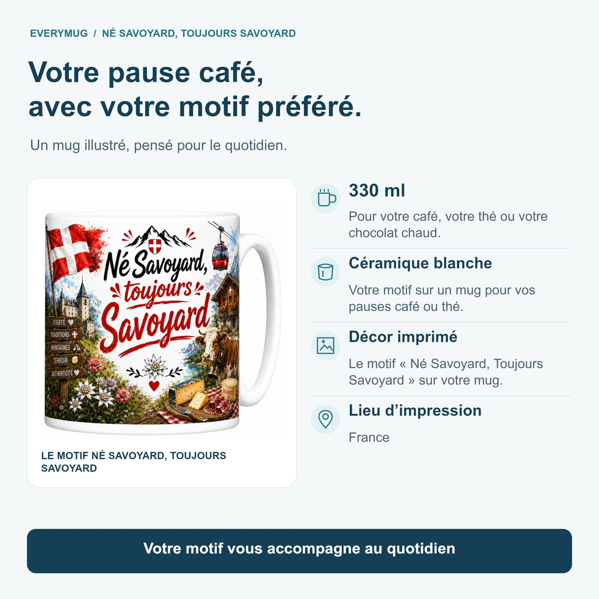 Caractéristiques du mug Né Savoyard, Toujours Savoyard : céramique blanche 330 ml, décor imprimé, impression en France