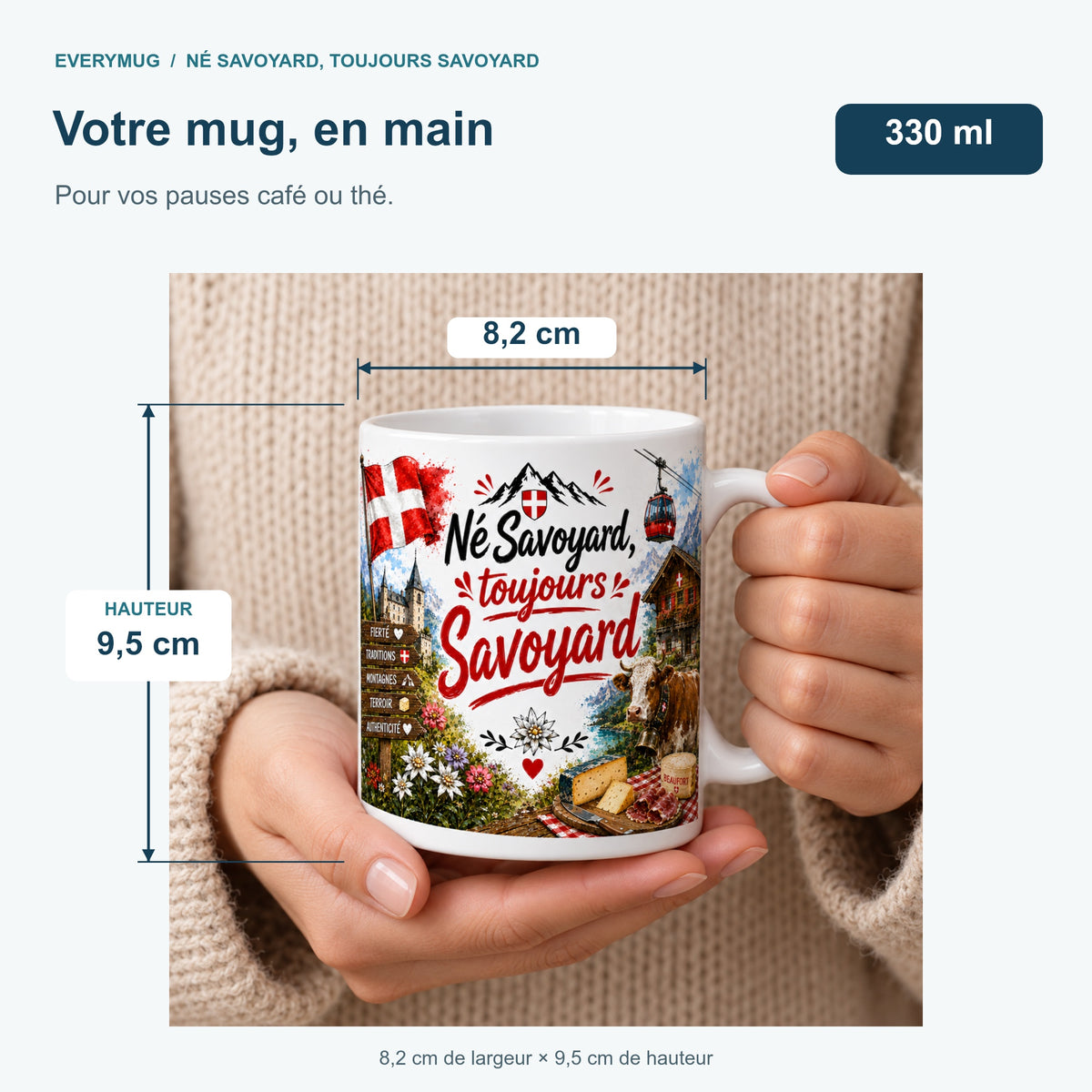 Mug Né Savoyard, Toujours Savoyard tenu en main : 8,2 cm de largeur, 9,5 cm de hauteur, 330 ml
