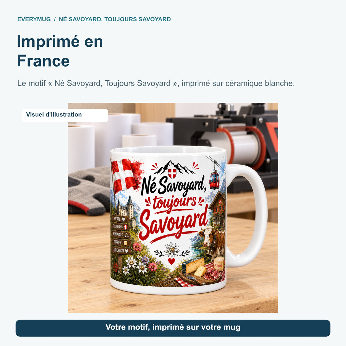 Mug Né Savoyard, Toujours Savoyard dans l'atelier d'impression en France, près de la presse à mugs