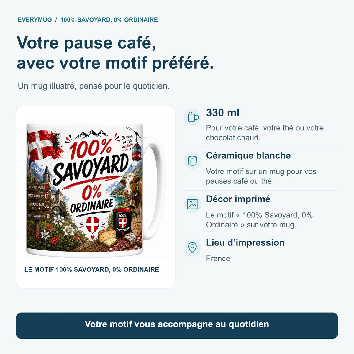 Caractéristiques du mug 100% Savoyard, 0% Ordinaire : céramique blanche 330 ml, décor imprimé, impression en France