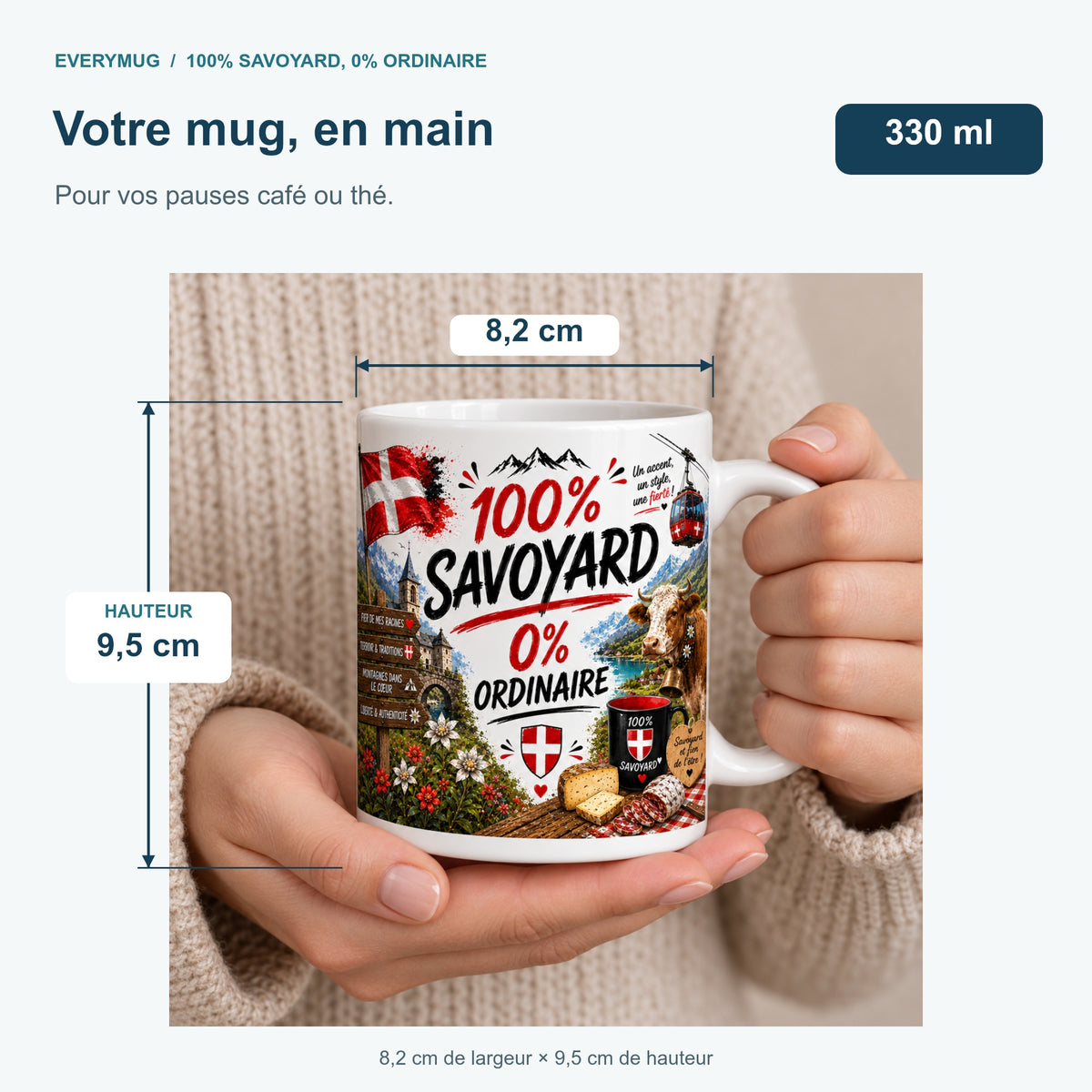Mug 100% Savoyard, 0% Ordinaire tenu en main : 8,2 cm de largeur, 9,5 cm de hauteur, 330 ml