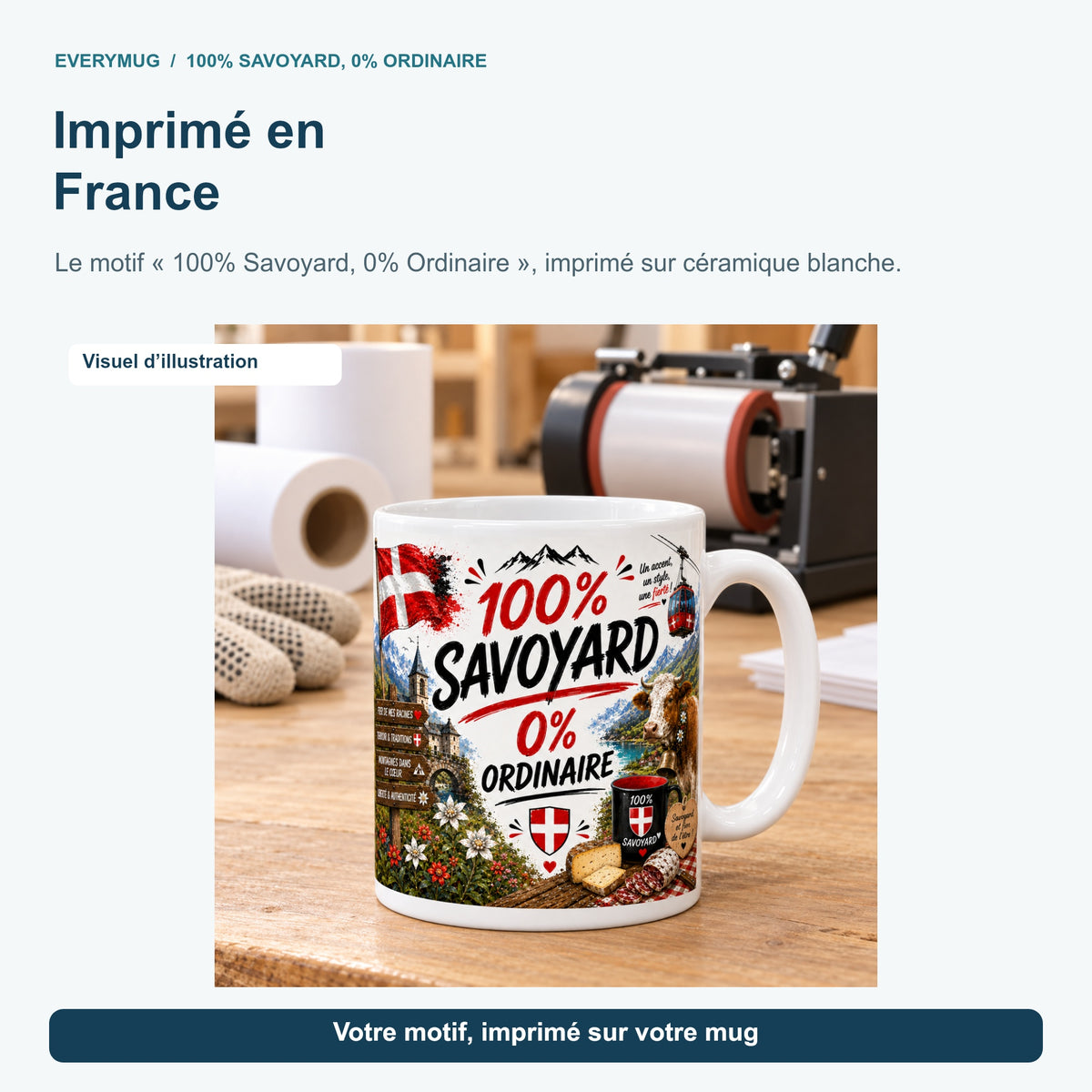 Mug 100% Savoyard, 0% Ordinaire dans l'atelier d'impression en France, près de la presse à mugs