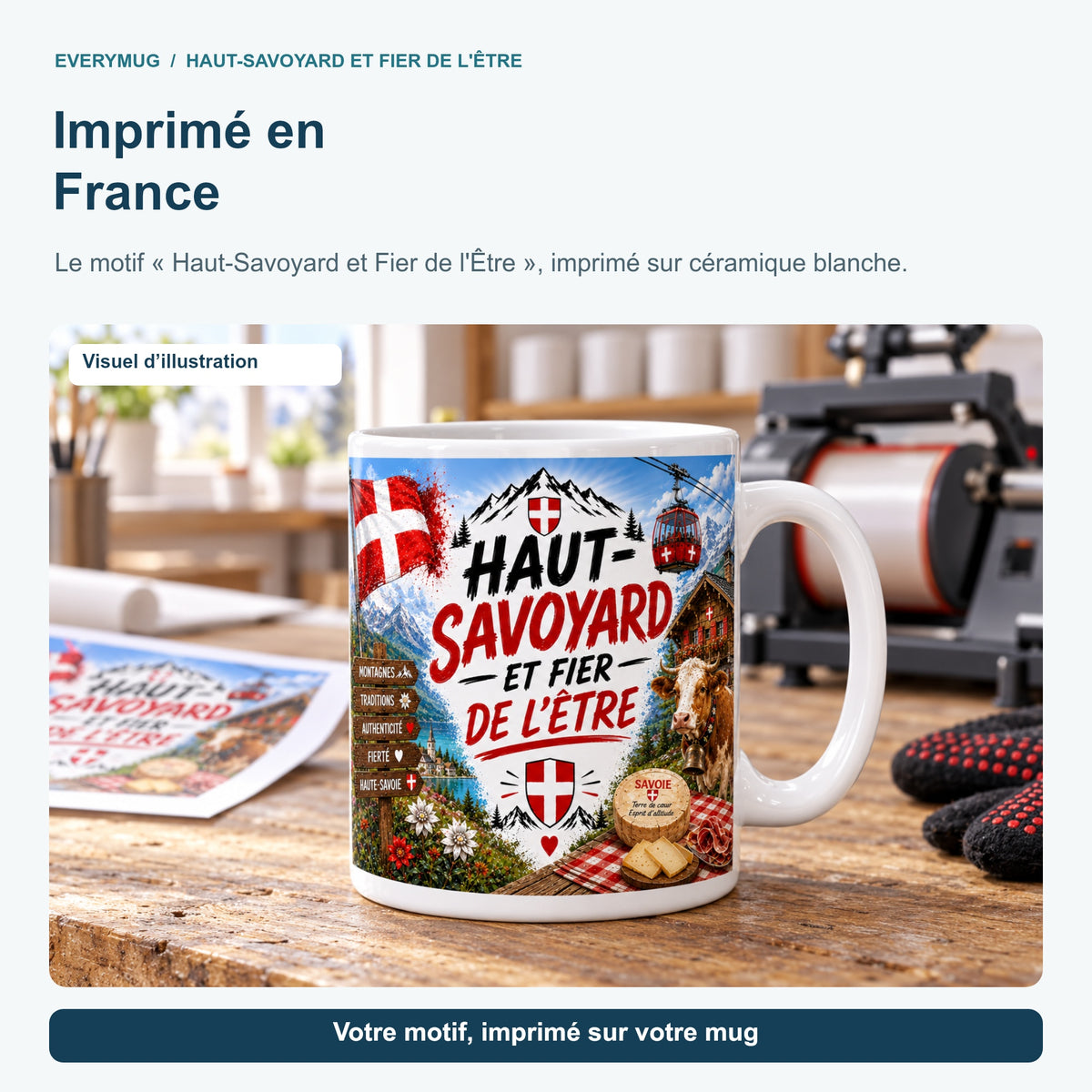 Mug Haut-Savoyard et Fier de l'Être dans l'atelier d'impression en France, près de la presse à mugs