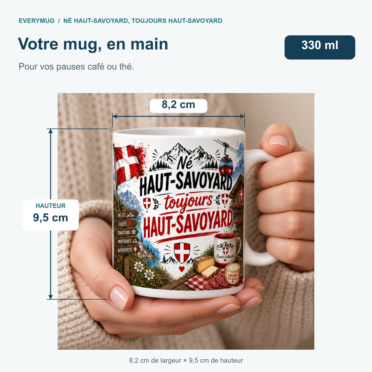Mug Né Haut-Savoyard, Toujours Haut-Savoyard tenu en main : 8,2 cm de largeur, 9,5 cm de hauteur, 330 ml