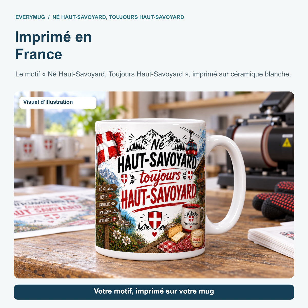 Mug Né Haut-Savoyard, Toujours Haut-Savoyard dans l'atelier d'impression en France, près de la presse à mugs