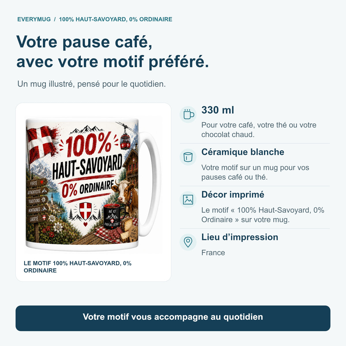 Caractéristiques du mug 100% Haut-Savoyard, 0% Ordinaire : céramique blanche 330 ml, décor imprimé, impression en France