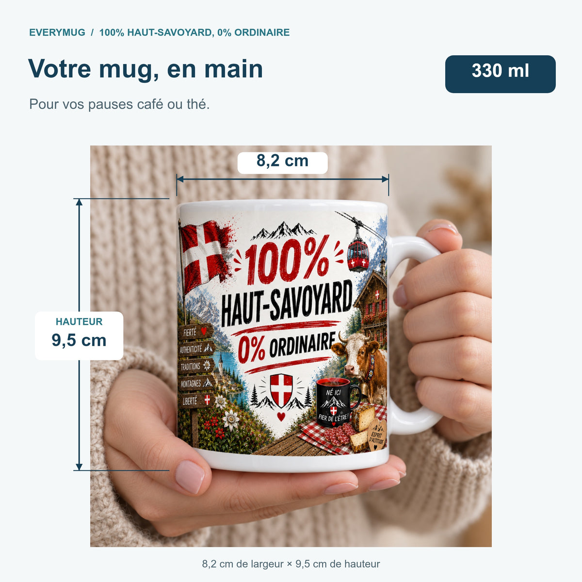 Mug 100% Haut-Savoyard, 0% Ordinaire tenu en main : 8,2 cm de largeur, 9,5 cm de hauteur, 330 ml