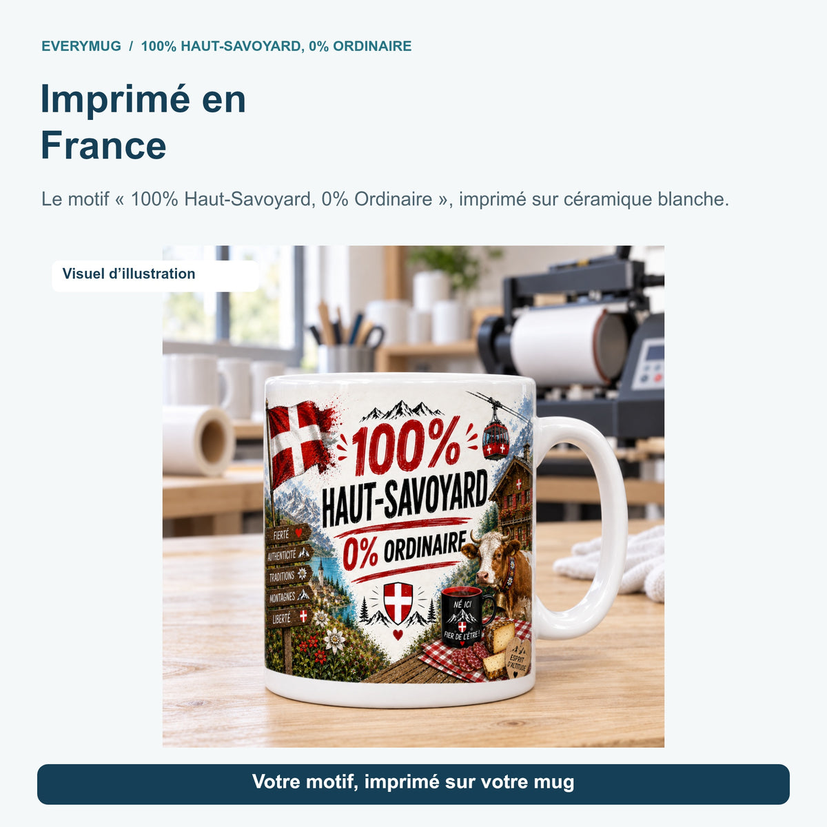 Mug 100% Haut-Savoyard, 0% Ordinaire dans l'atelier d'impression en France, près de la presse à mugs