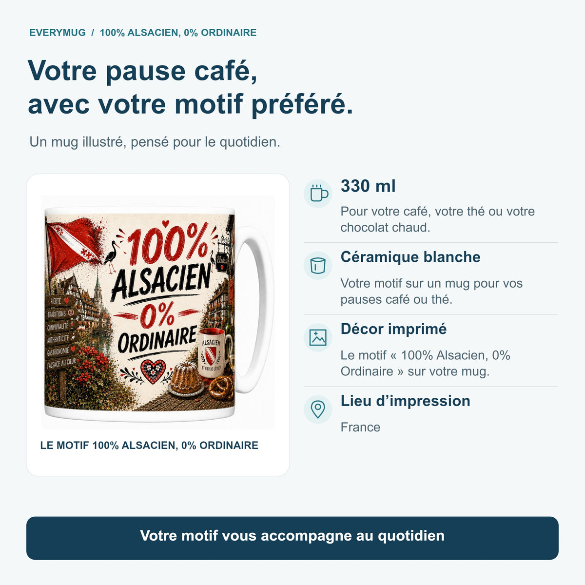 Caractéristiques du mug 100% Alsacien, 0% Ordinaire : céramique blanche 330 ml, décor imprimé, impression en France