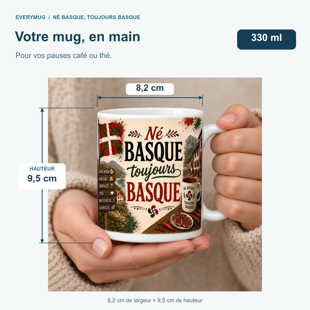 Mug Né Basque, Toujours Basque tenu en main : 8,2 cm de largeur, 9,5 cm de hauteur, 330 ml