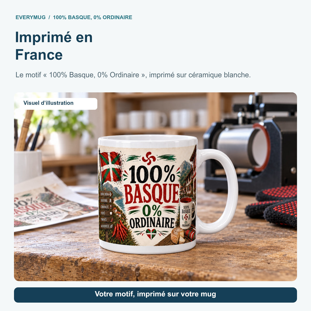 Mug 100% Basque, 0% Ordinaire dans l'atelier d'impression en France, près de la presse à mugs