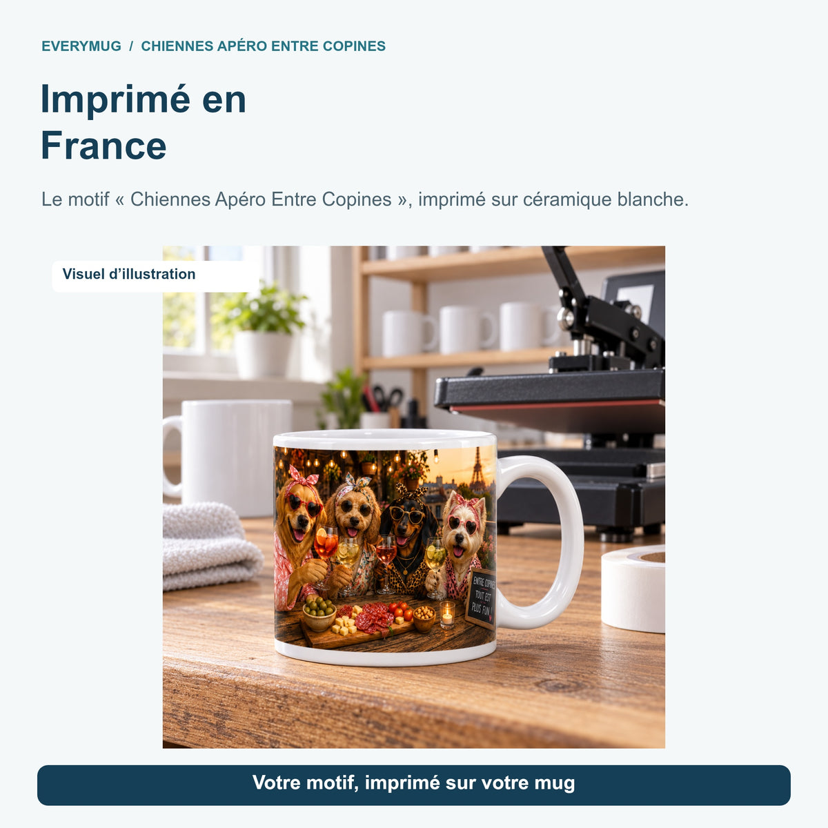 Mug Chiennes Apéro Entre Copines dans l'atelier d'impression en France, près de la presse à mugs