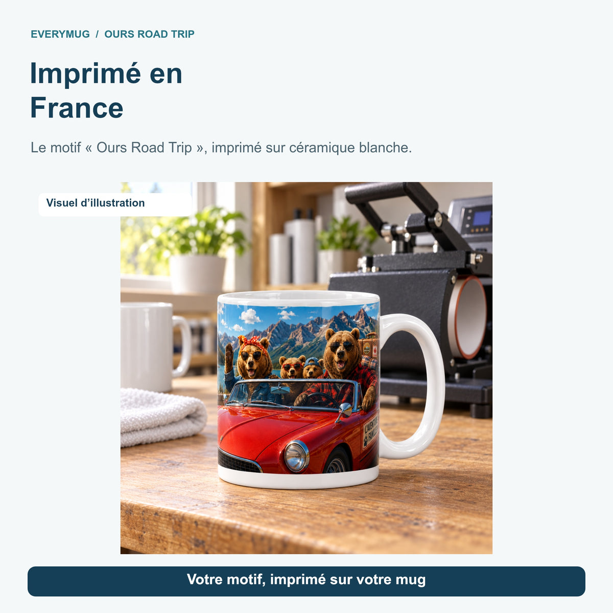 Mug Ours Road Trip dans l'atelier d'impression en France, près de la presse à mugs