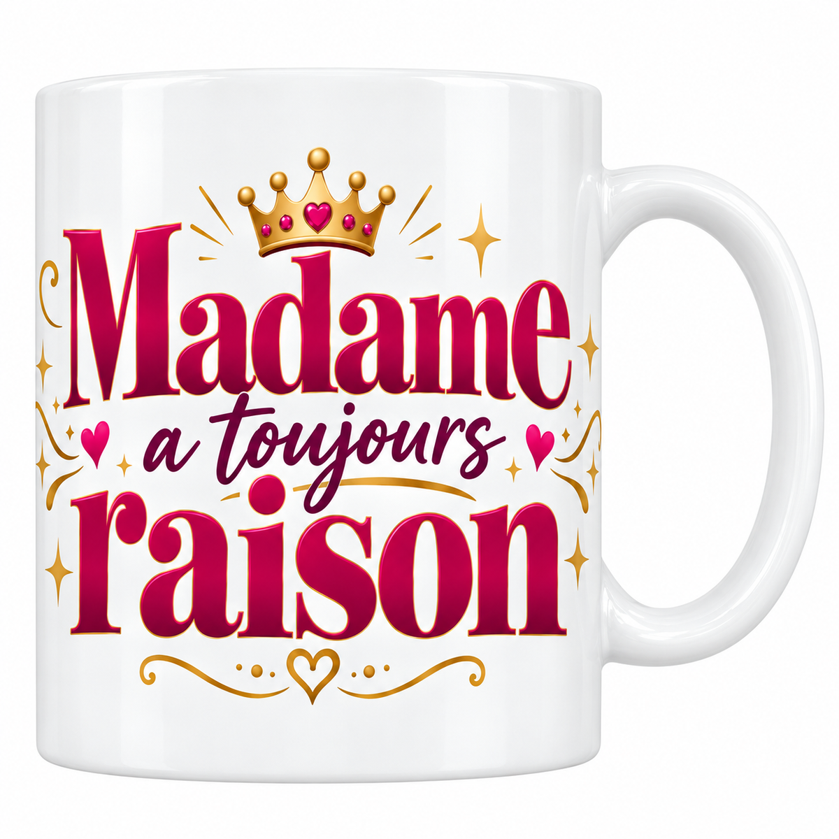 Mug blanc Madame a toujours raison en lettrage framboise avec couronne dorée et cœurs