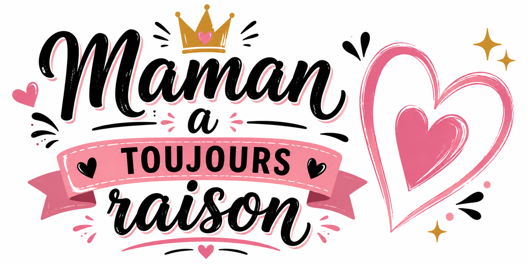 Visuel Maman a toujours raison : couronne dorée, banderole rose, cœurs et étoiles sur fond blanc