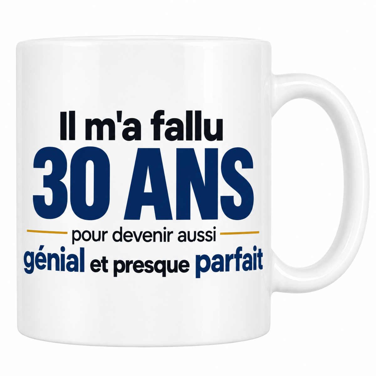 Mug blanc 30 ans homme avec le texte Il m'a fallu 30 ans pour devenir aussi génial et presque parfait en bleu marine et doré