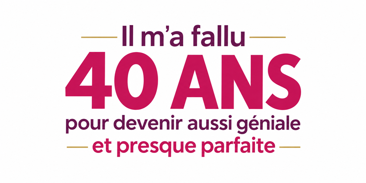 Visuel typographique framboise et doré Il m'a fallu 40 ans pour devenir aussi géniale et presque parfaite