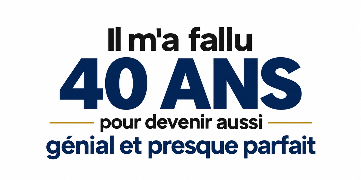 Visuel typographique bleu marine et doré Il m'a fallu 40 ans pour devenir aussi génial et presque parfait