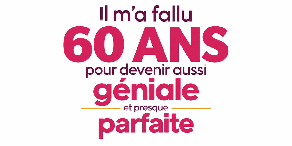 Visuel typographique framboise Il m'a fallu 60 ANS pour devenir aussi géniale et presque parfaite