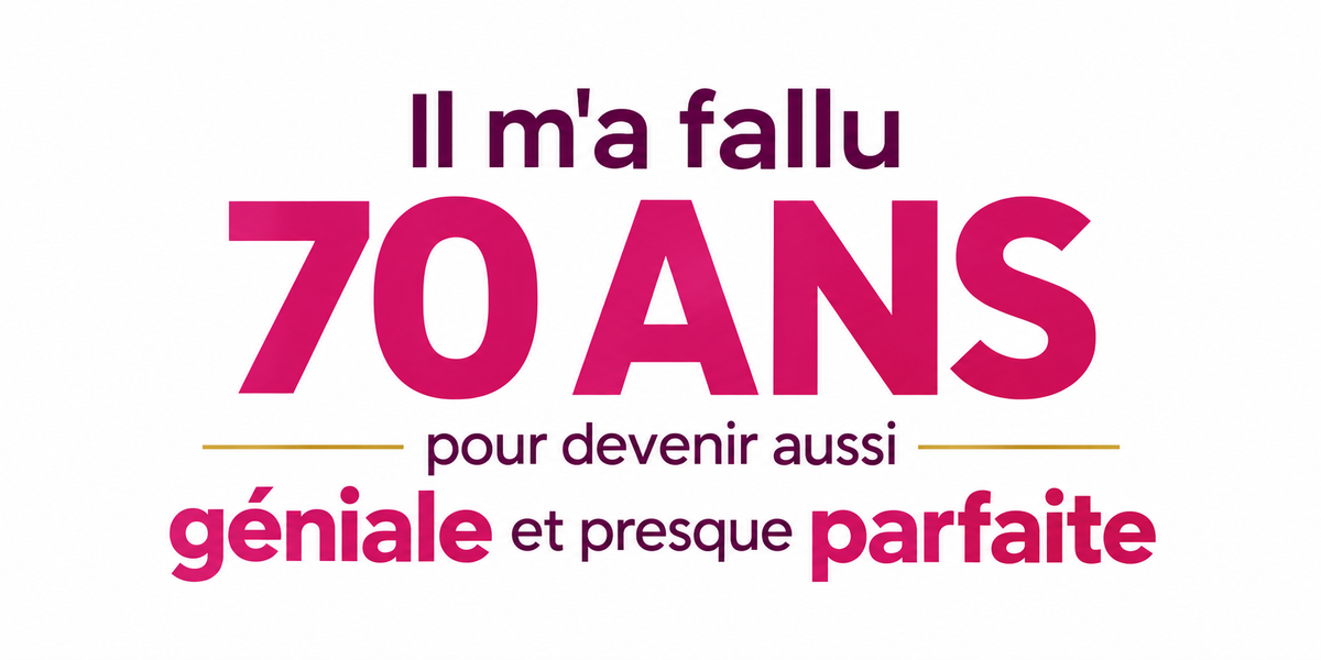 Visuel typographique framboise Il m'a fallu 70 ANS pour devenir aussi géniale et presque parfaite
