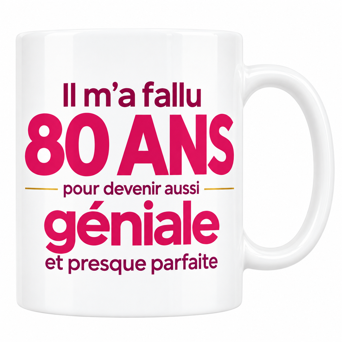 Mug blanc 80 ans femme avec le texte Il m'a fallu 80 ans pour devenir aussi géniale et presque parfaite en rose