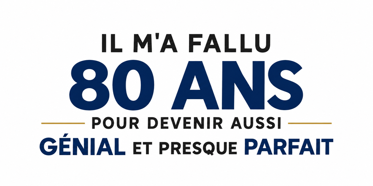 Visuel typographique bleu marine et doré IL M'A FALLU 80 ANS POUR DEVENIR AUSSI GÉNIAL ET PRESQUE PARFAIT en capitales