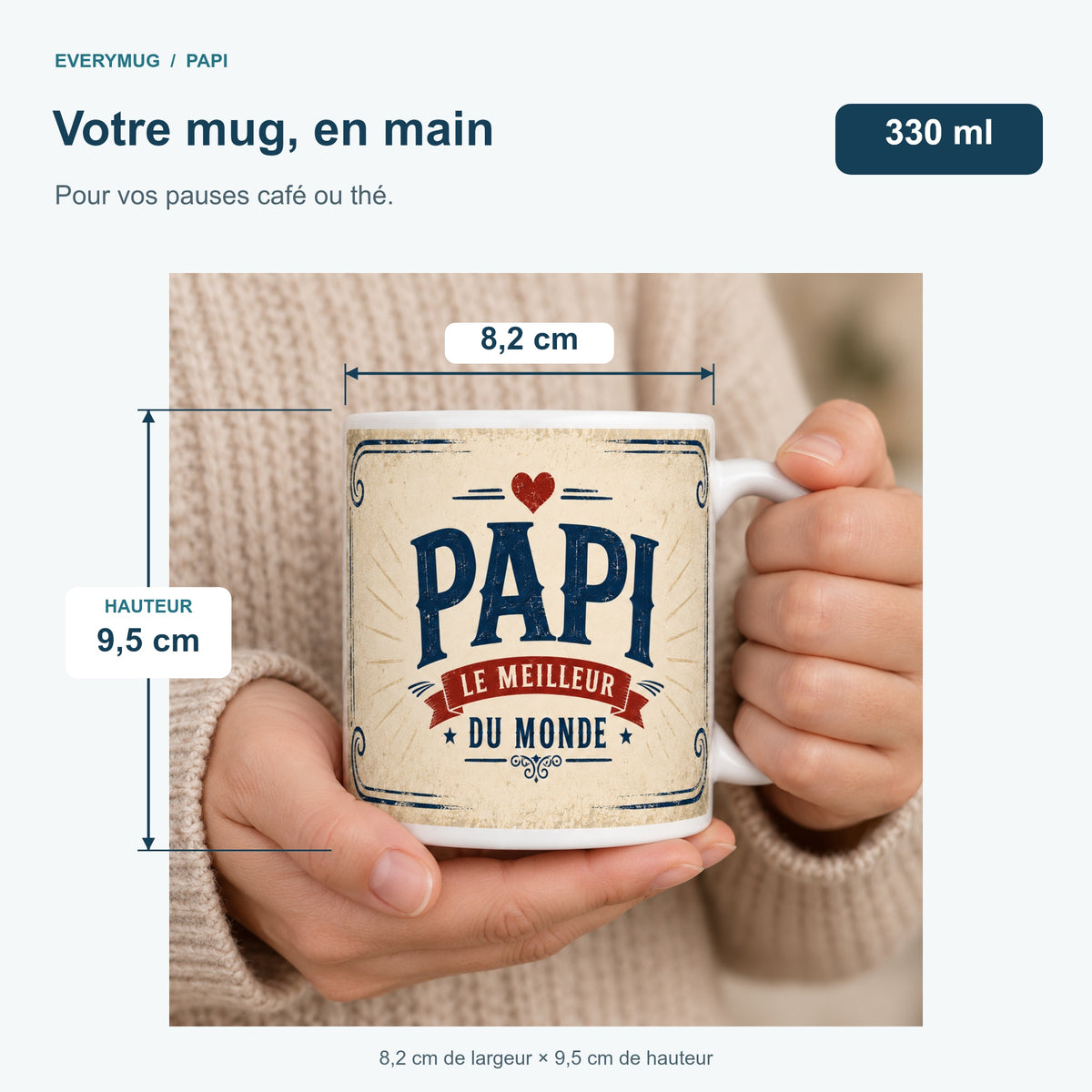 Mug Papi tenu en main : 8,2 cm de largeur, 9,5 cm de hauteur, 330 ml