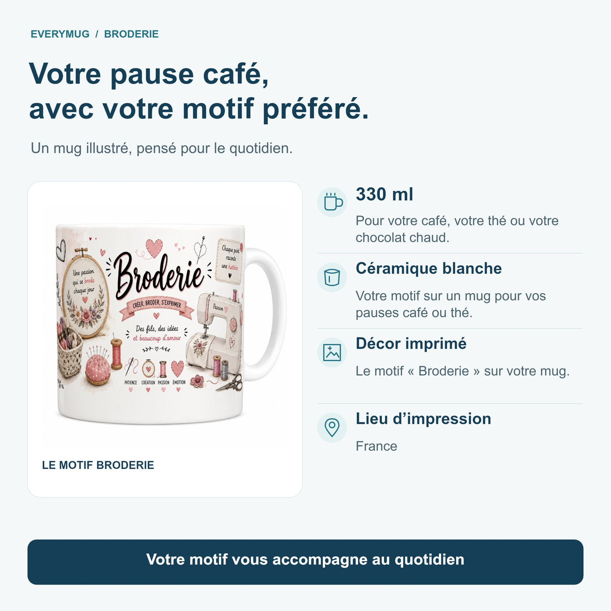 Caractéristiques du mug Broderie : céramique blanche 330 ml, décor imprimé, impression en France