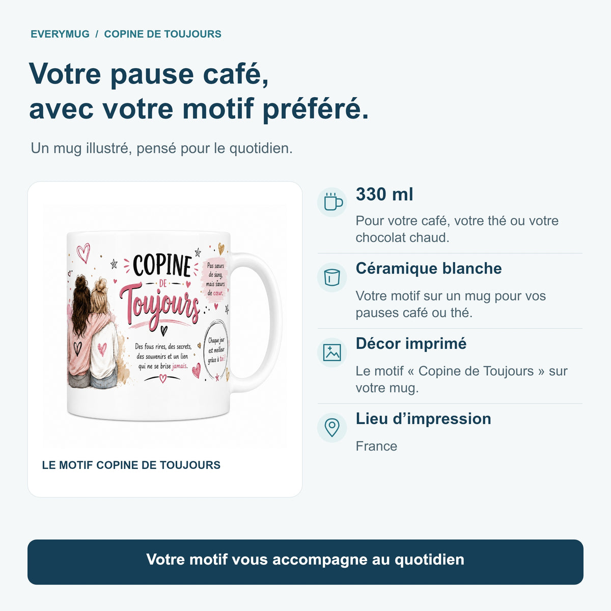 Caractéristiques du mug Copine de Toujours : céramique blanche 330 ml, décor imprimé, impression en France