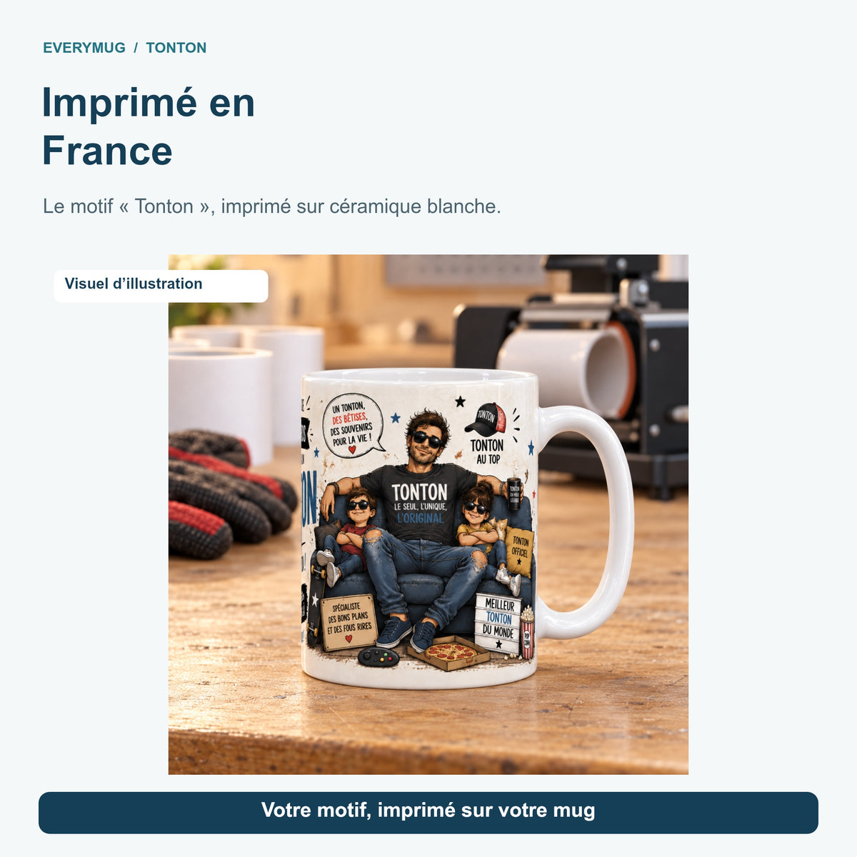 Mug Tonton dans l'atelier d'impression en France, près de la presse à mugs