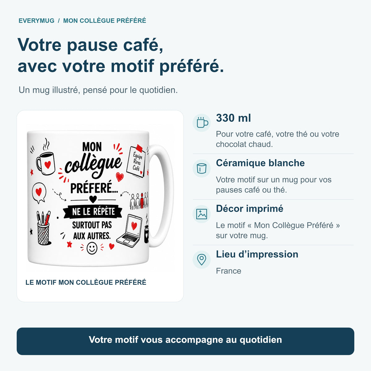 Caractéristiques du mug Mon Collègue Préféré : céramique blanche 330 ml, décor imprimé, impression en France