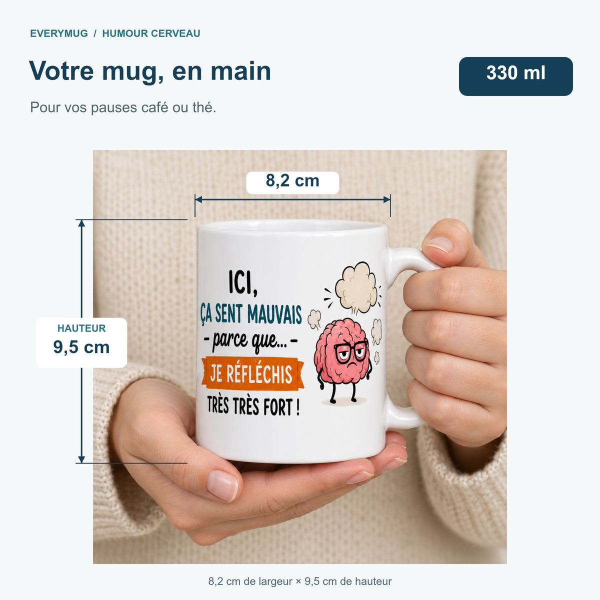 Mug Humour Cerveau tenu en main : 8,2 cm de largeur, 9,5 cm de hauteur, 330 ml
