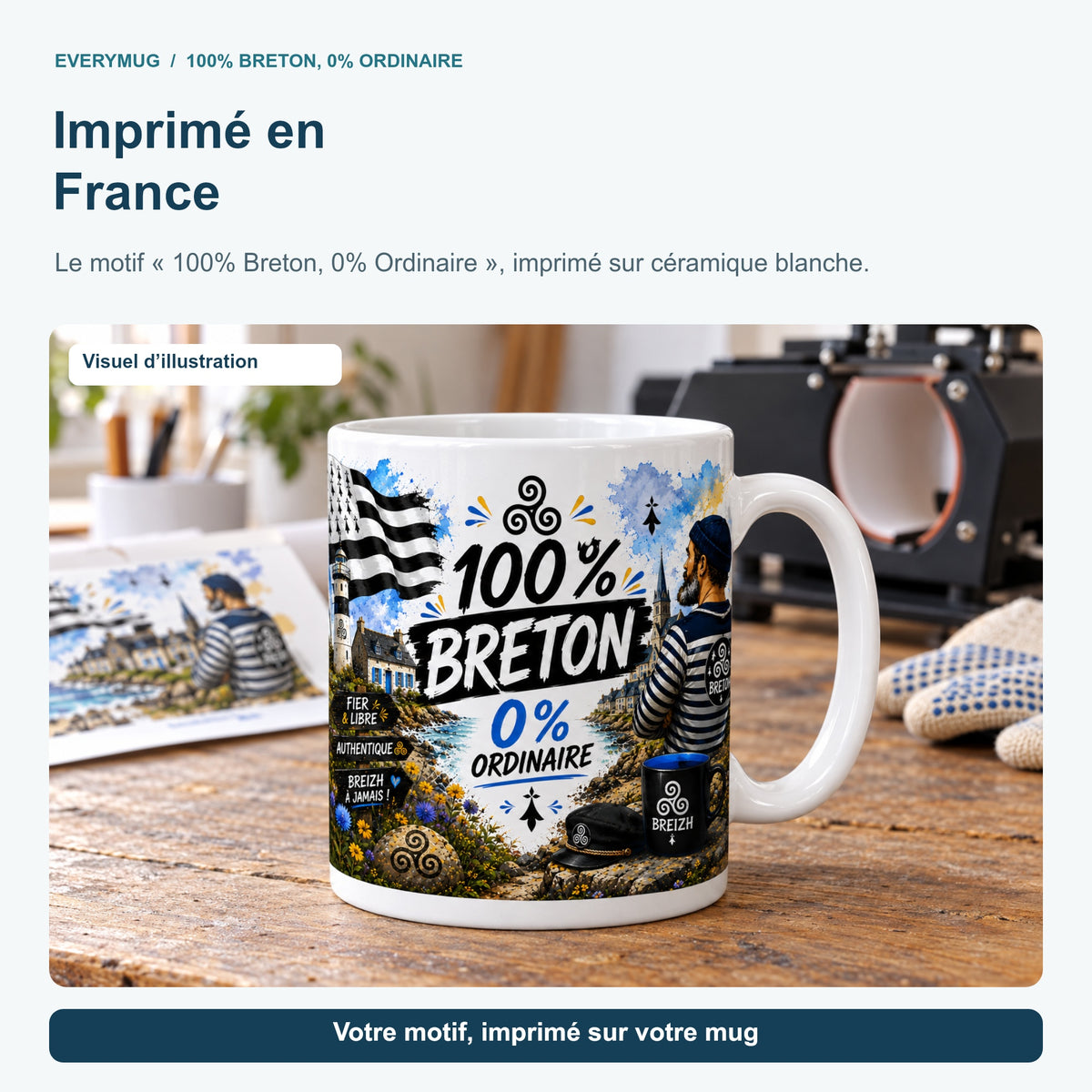 Mug 100% Breton, 0% Ordinaire dans l'atelier d'impression en France, près de la presse à mugs