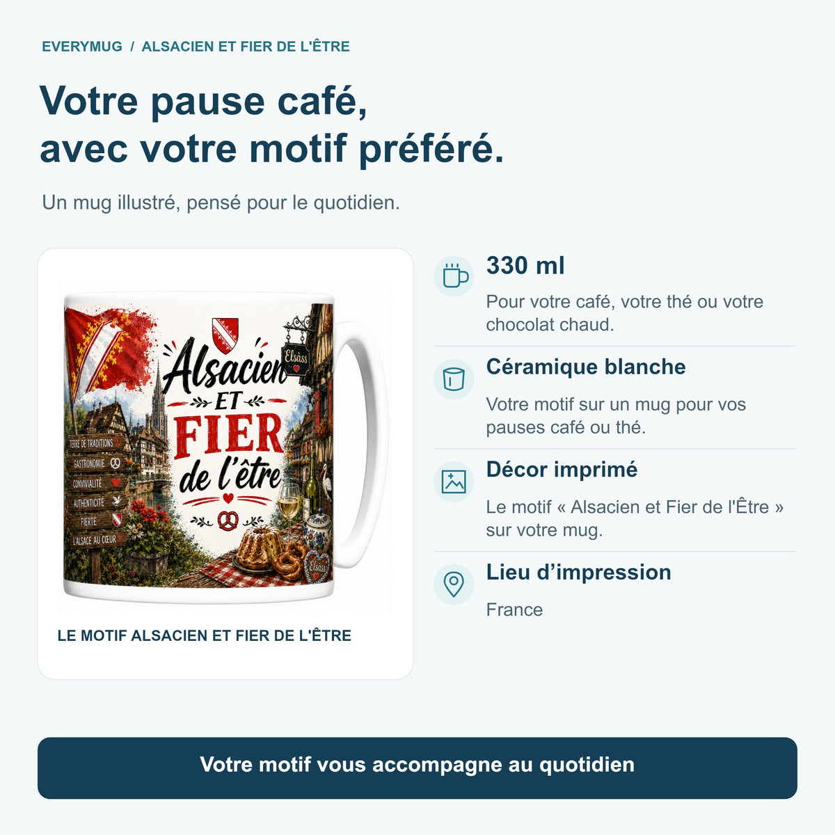 Caractéristiques du mug Alsacien et Fier de l'Être : céramique blanche 330 ml, décor imprimé, impression en France