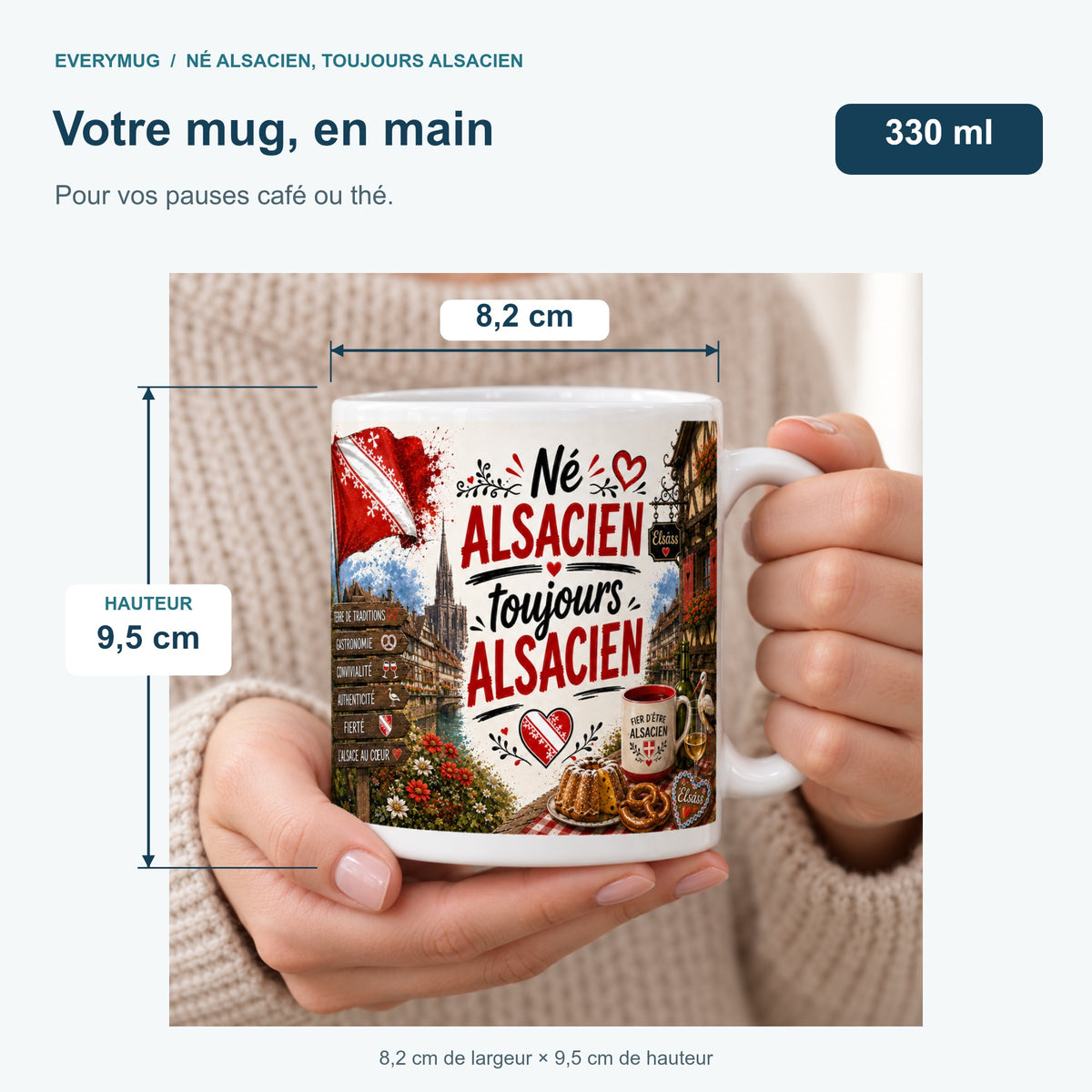Mug Né Alsacien, Toujours Alsacien tenu en main : 8,2 cm de largeur, 9,5 cm de hauteur, 330 ml