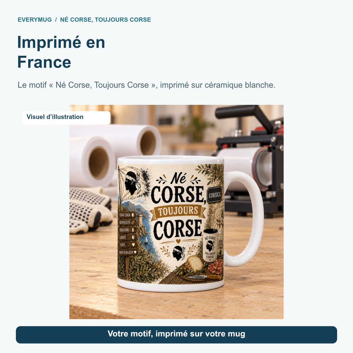 Mug Né Corse, Toujours Corse dans l'atelier d'impression en France, près de la presse à mugs