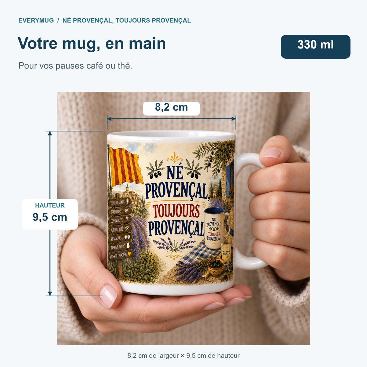 Mug Né Provençal, Toujours Provençal tenu en main : 8,2 cm de largeur, 9,5 cm de hauteur, 330 ml
