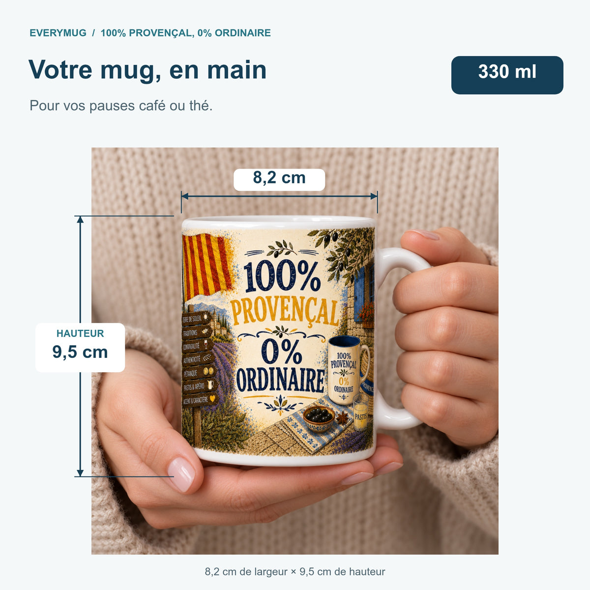 Mug 100% Provençal, 0% Ordinaire tenu en main : 8,2 cm de largeur, 9,5 cm de hauteur, 330 ml