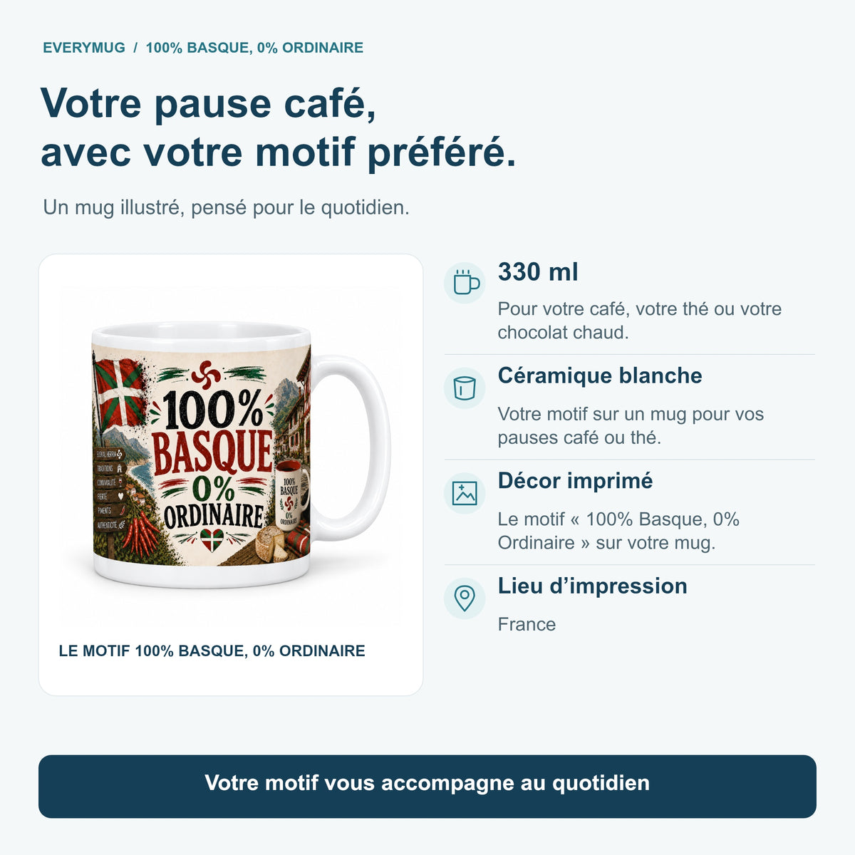 Caractéristiques du mug 100% Basque, 0% Ordinaire : céramique blanche 330 ml, décor imprimé, impression en France