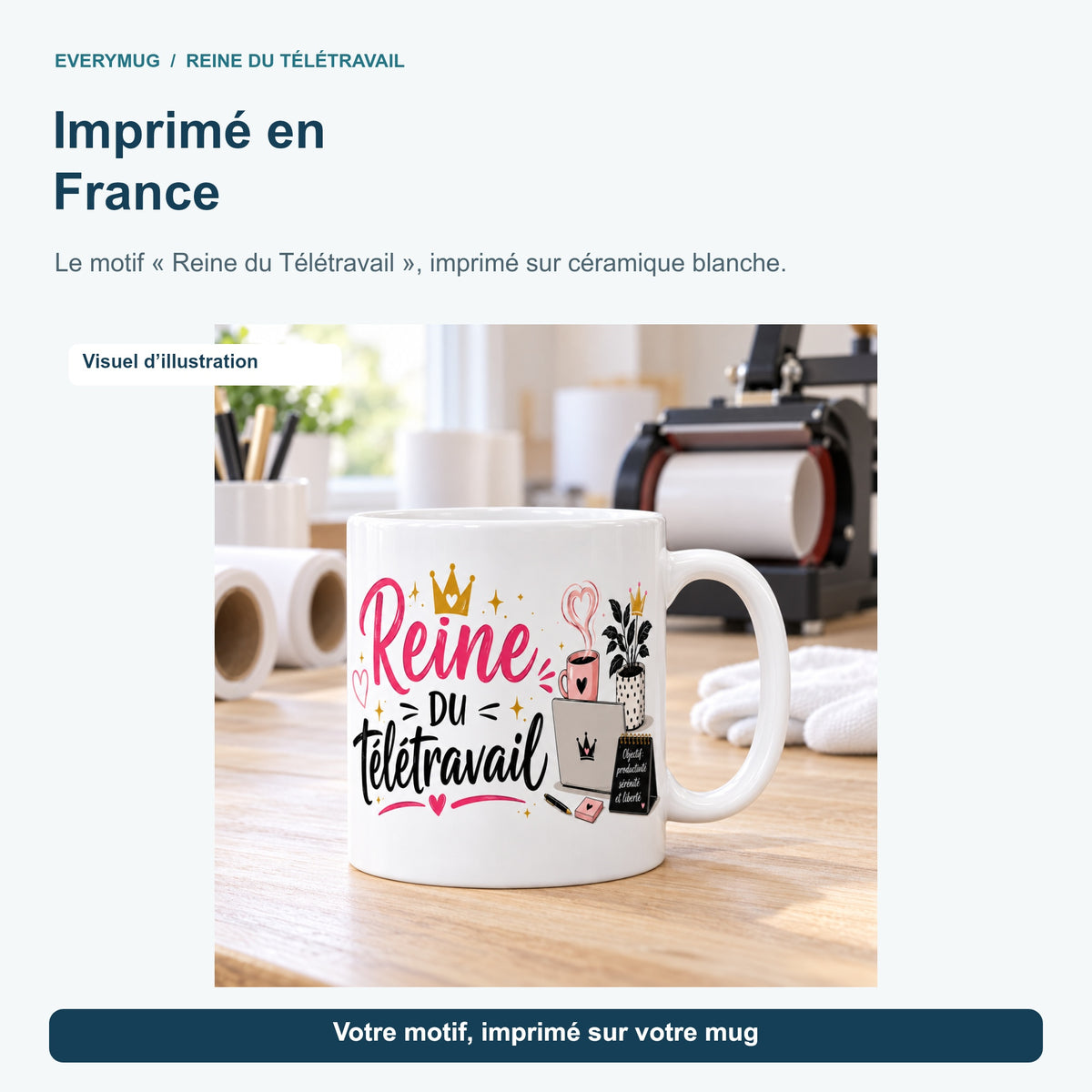 Mug Reine du Télétravail dans l'atelier d'impression en France, près de la presse à mugs