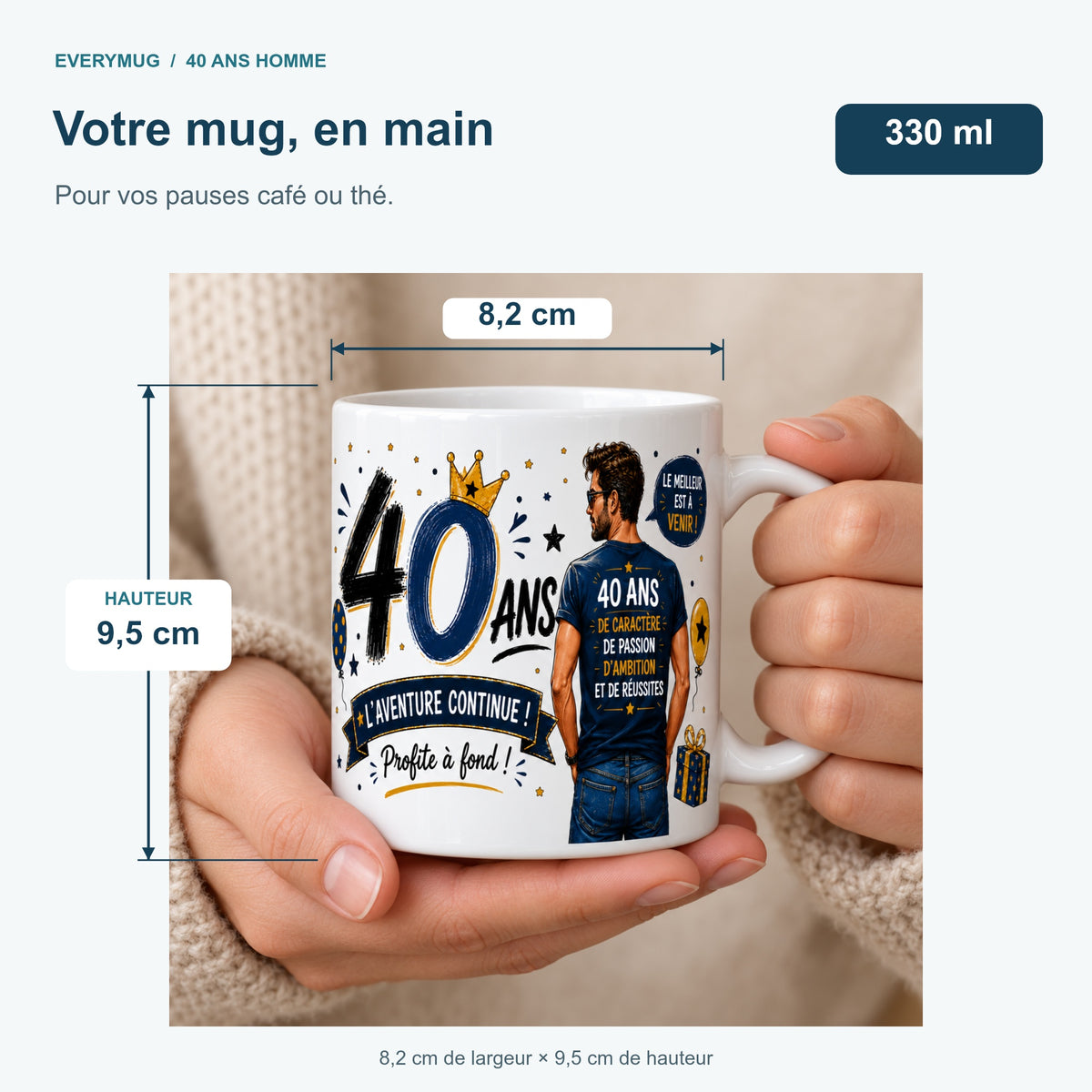 Mug 40 ans Homme tenu en main : 8,2 cm de largeur, 9,5 cm de hauteur, 330 ml