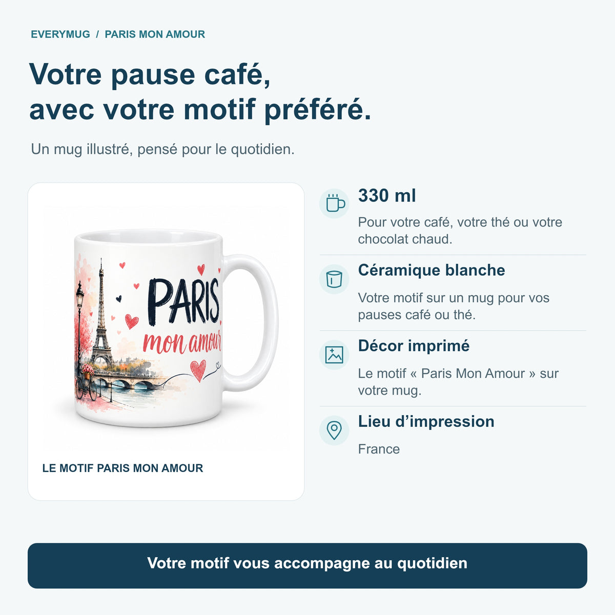 Caractéristiques du mug Paris Mon Amour : céramique blanche 330 ml, décor imprimé, impression en France