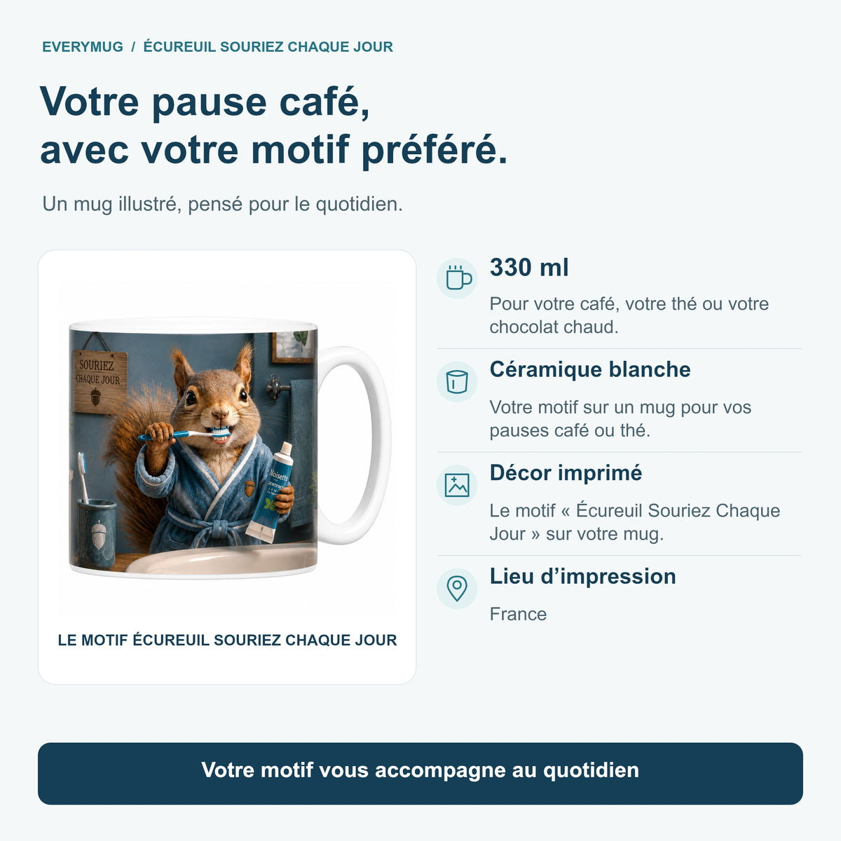 Caractéristiques du mug Écureuil Souriez Chaque Jour : céramique blanche 330 ml, décor imprimé, impression en France