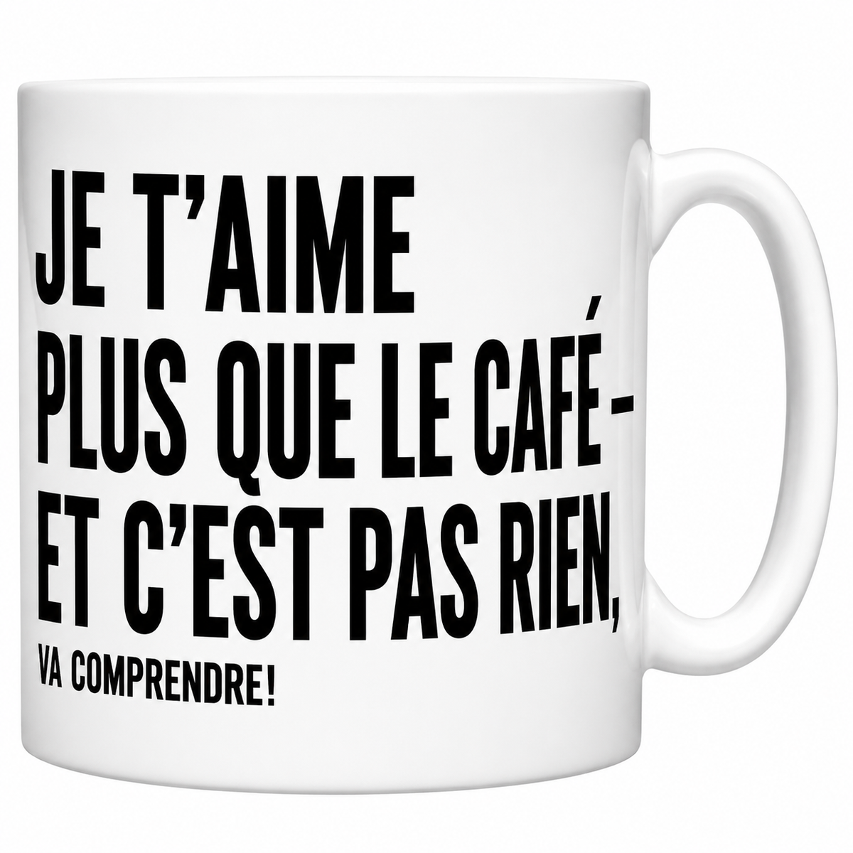 Mug céramique blanc « Je t'aime plus que le café — et c'est pas rien, va comprendre ! » en capitales noires
