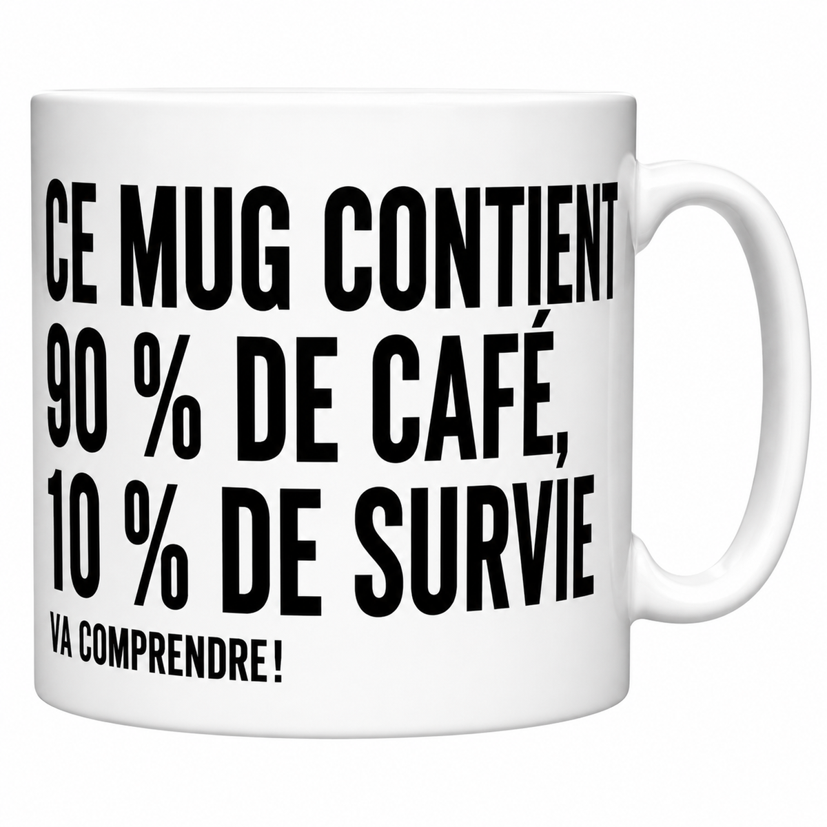 Mug céramique blanc « Ce mug contient 90 % de café, 10 % de survie. Va comprendre ! » en capitales noires